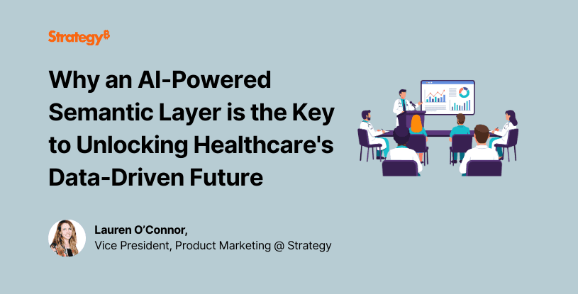 Video: Why an AI-Powered Semantic Layer is the Key to Unlocking Healthcare's Data-Driven Future