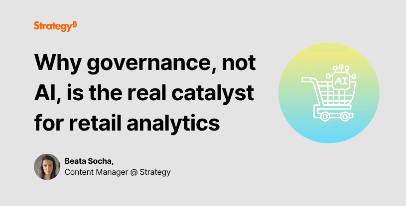 Video: Why governance, not AI, is the real catalyst for retail analytics